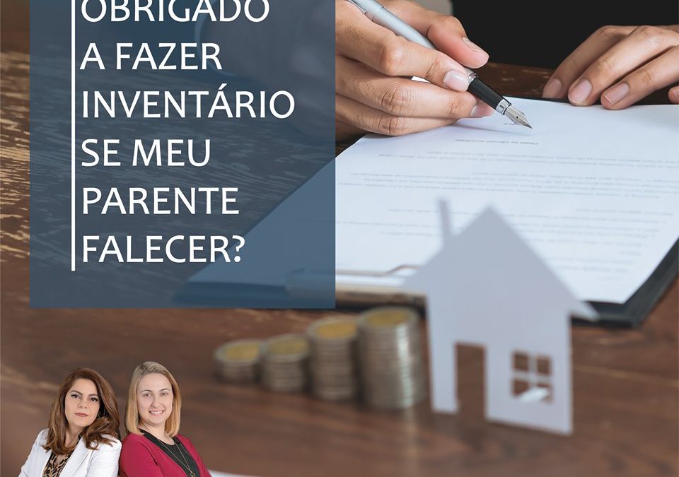 SOU OBRIGADO A FAZER INVENTÁRIO SE MEU PARENTE FALECER? 🤔