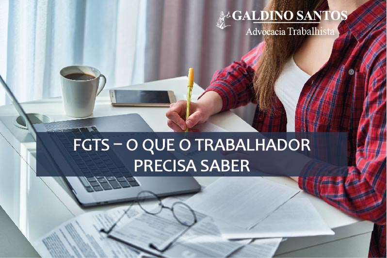 FGTS – O QUE O TRABALHADOR PRECISA SABER